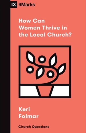 IX Marks: How Can Women Thrive in the Local Church?