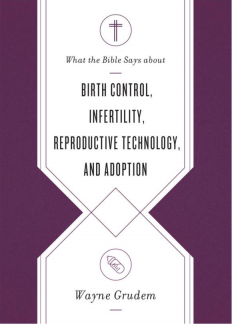 What the Bible Says About Birth Control, Infertility, Reproductive Technology, and Adoption