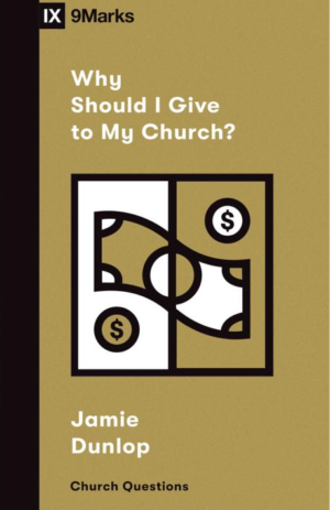 IX Marks: Why Should I Give to My Church