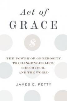 Act of Grace: The Power of Generosity To Change Your Life, The Church And The World