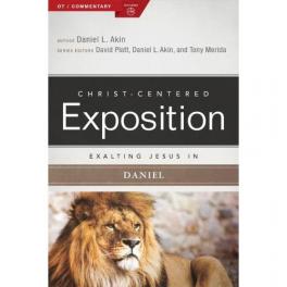 Christ-Centered Exposition Exalting Jesus in Daniel