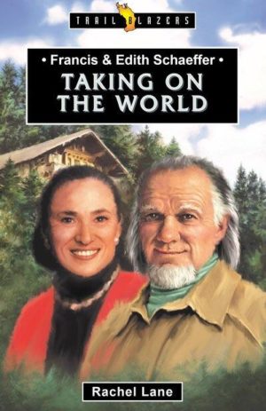 Taking On The World. Francis & Edith Schaeffer