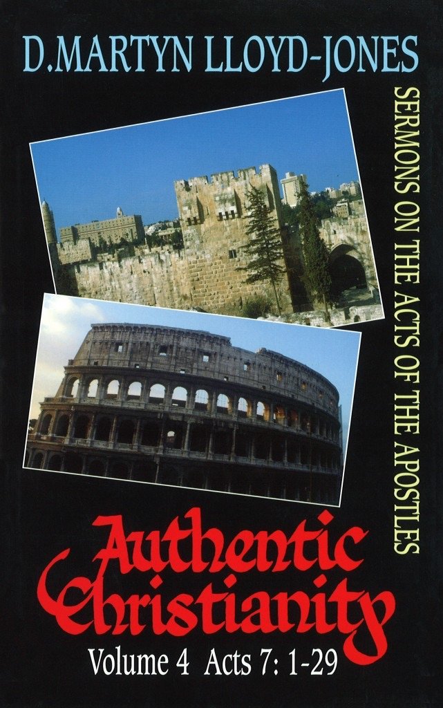 Authentic Christianity volume 4: Acts 7:1-29