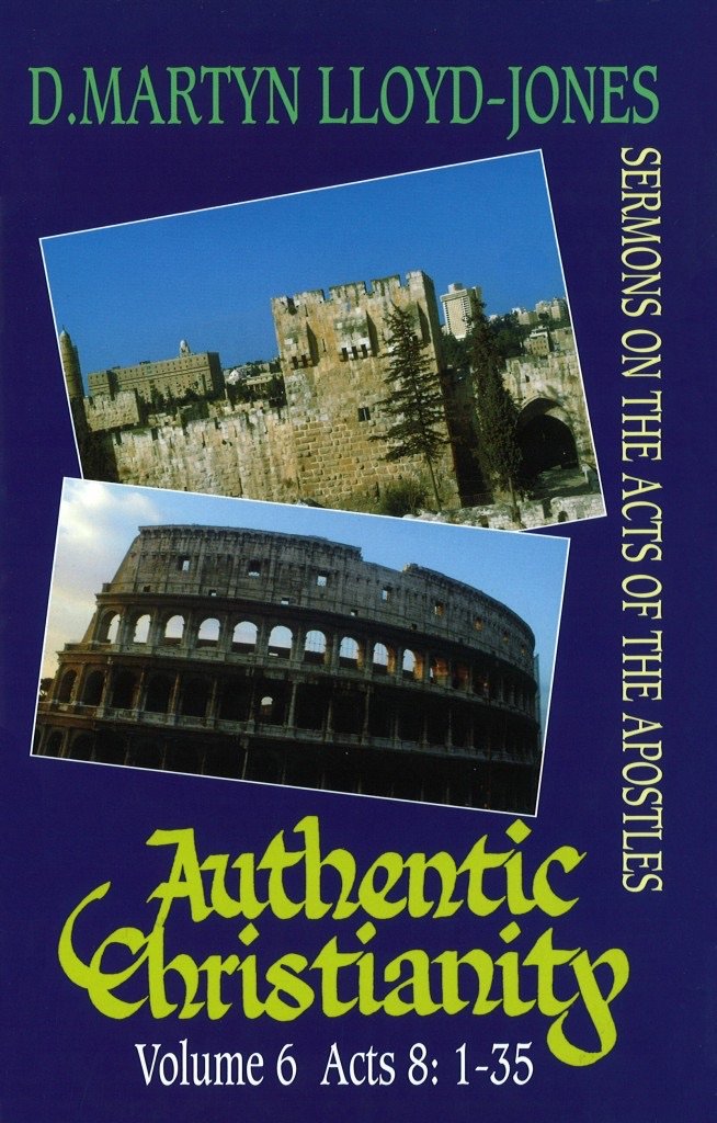 Authentic Christianity volume 6: Acts 8:1-35