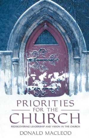 Priorities For The Church: Rediscovering Leadership and Vision In The Church