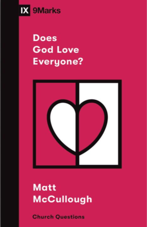 IX Marks: Does God Love Everyone?