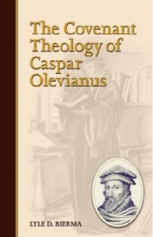 The Covenant Theology of Caspar Olevianus
