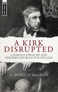A Kirk Disrupted: Charles Cowan MP And The Free Church Of Scotland