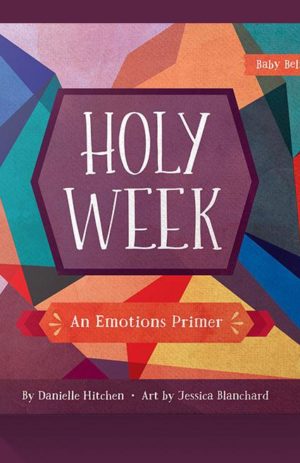 Holy Week: An Emotions Primer