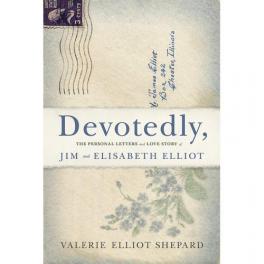 Devotedly, The Personal Letters and Love Story of Jim and Elisabeth Elliot