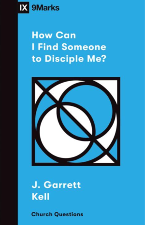 IX Marks: How Can I Find Someone to Disciple Me?