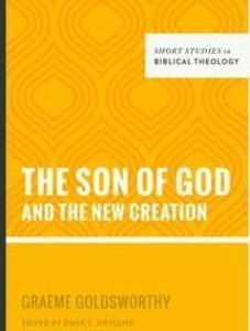 Short Studies in Biblical Theology: The Son of God and the New Creation