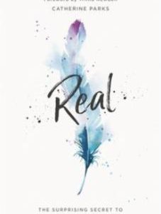 Real: The Surprising Secret to Deeper Relationships