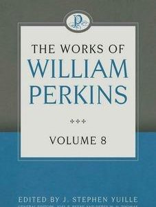 The Works of William Perkins Volume 8