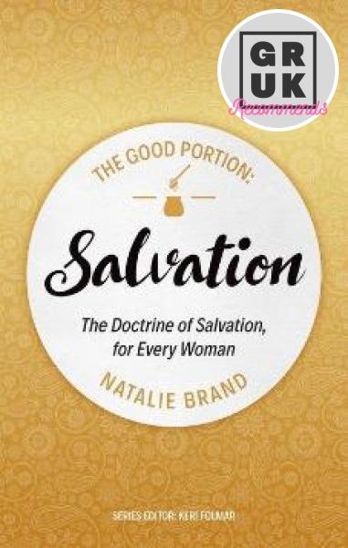 The Good Portion – Salvation: The Doctrine of Salvation, for Every Woman