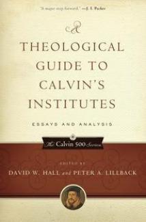 A Theological Guide to Calvin’s Institutes
