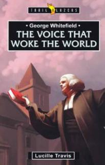 George Whitefield: The Voice That Woke The World